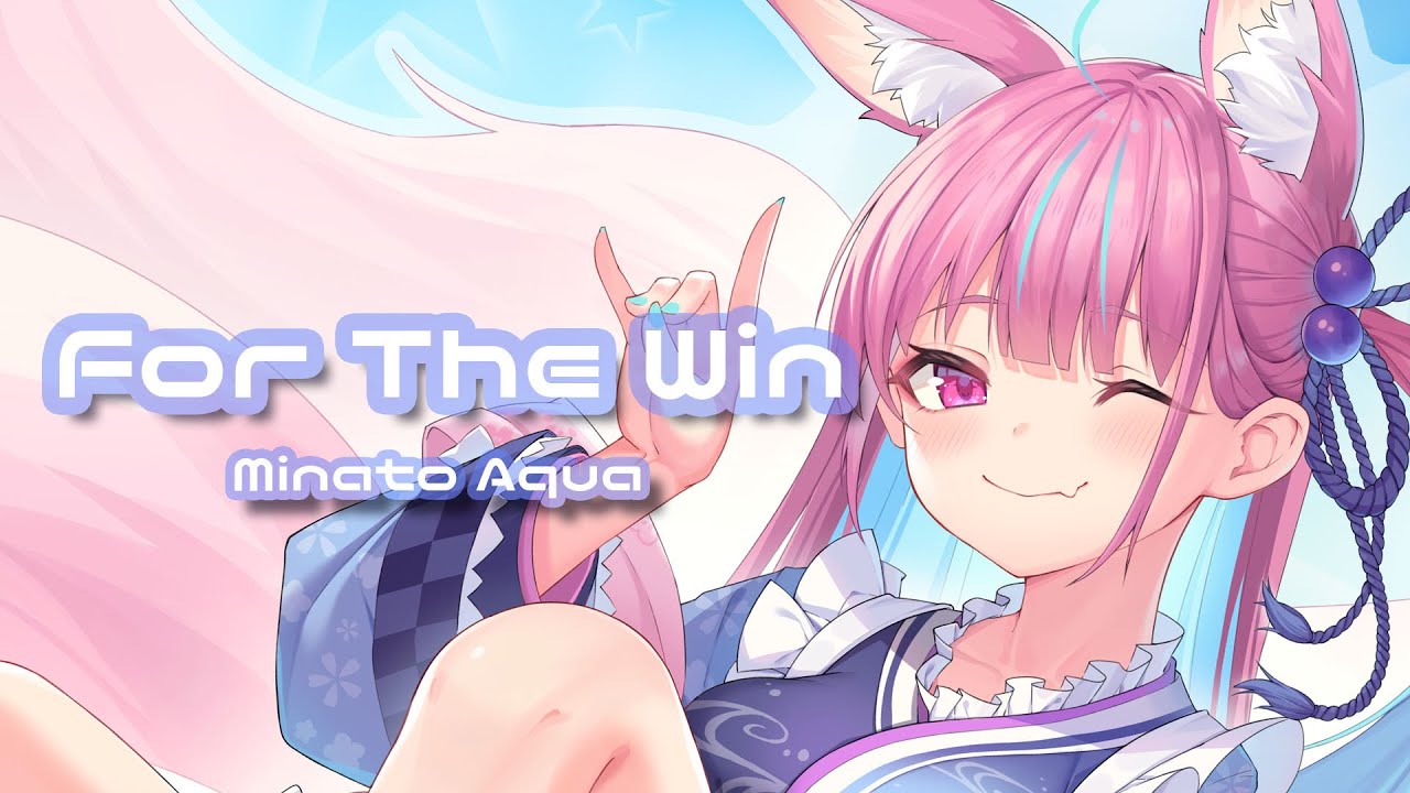 Minato Aqua - For The Win 【湊あくあ/オリジナル曲】 - YouTube