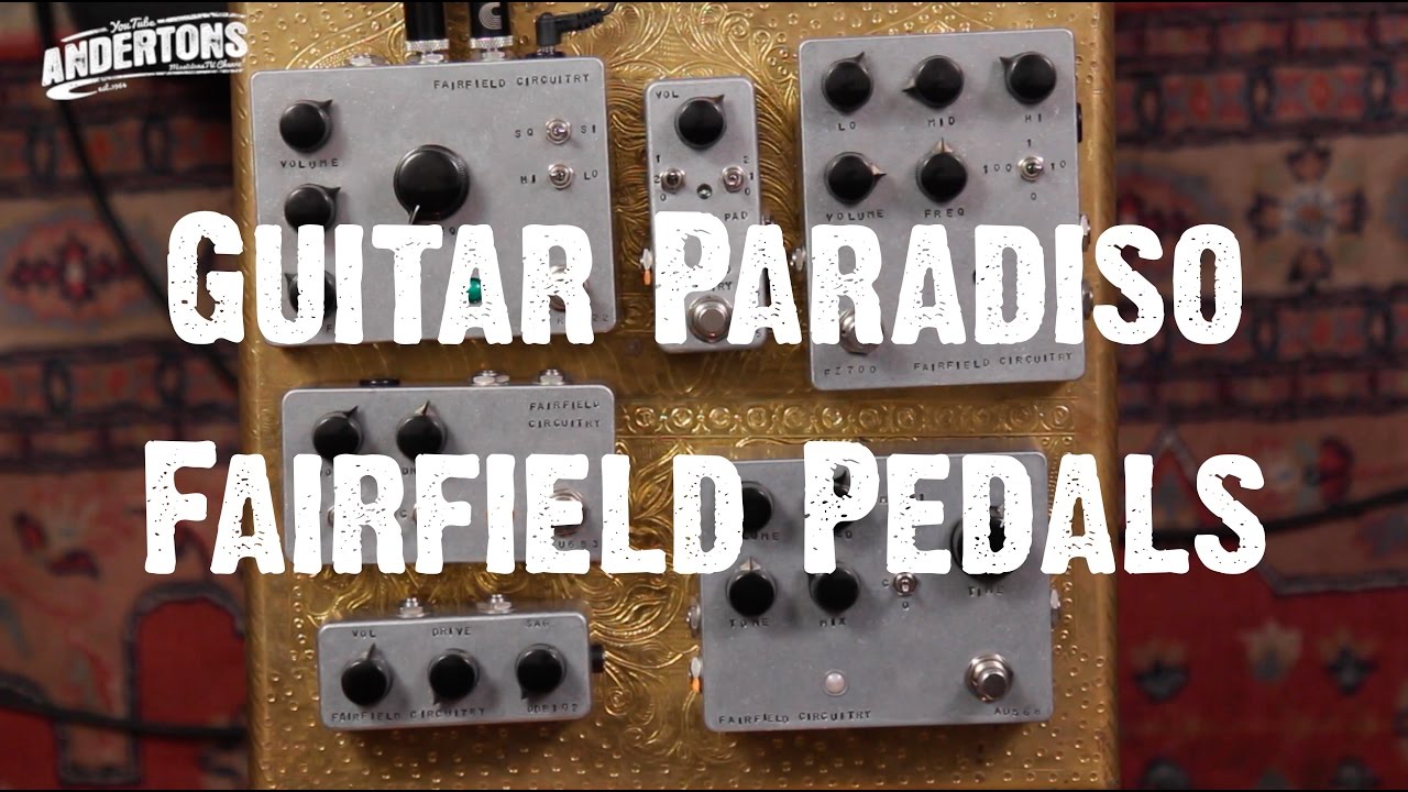 Guitar Paradiso - Fairfield Circuitry Pedals - YouTube