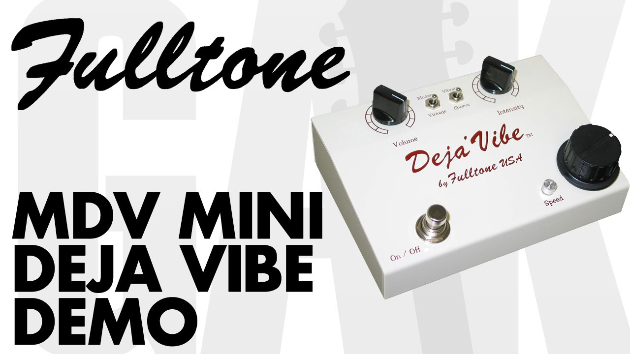 Fulltone - MDV Mini Deja Vibe Mono Vibrato and Chorus Pedal Demo