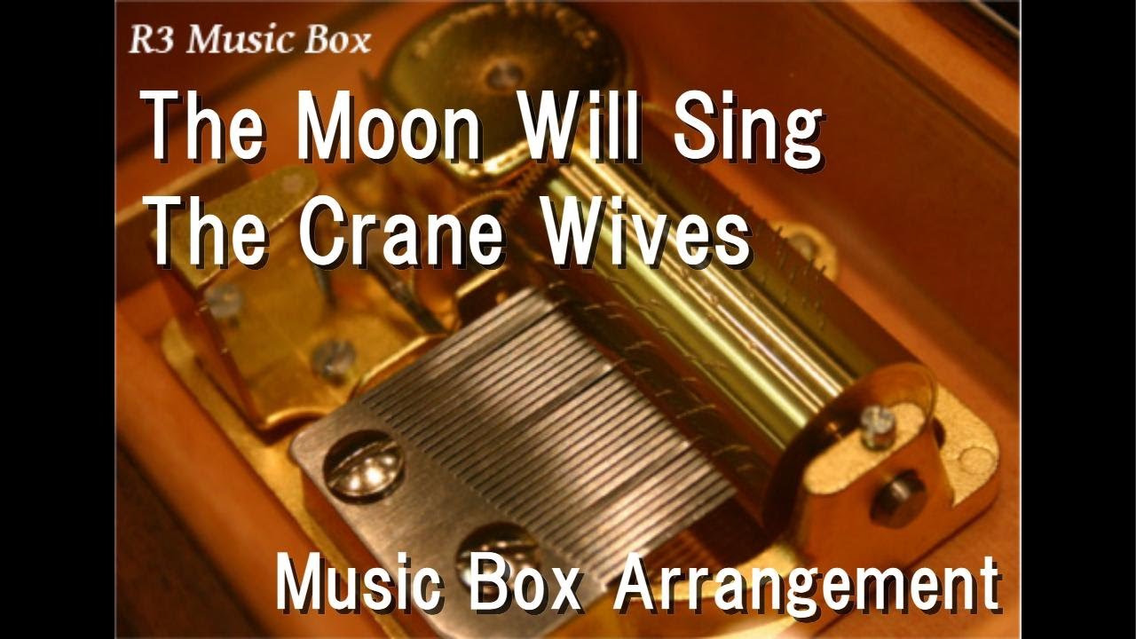 The Moon Will Sing/The Crane Wives [Music Box] - YouTube