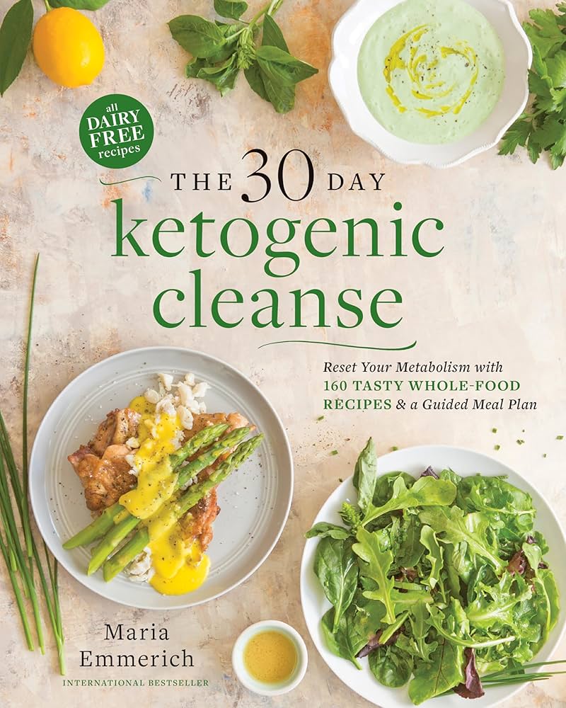 The 30-Day Ketogenic Cleanse: Reset Your Metabolism with 160 Tasty