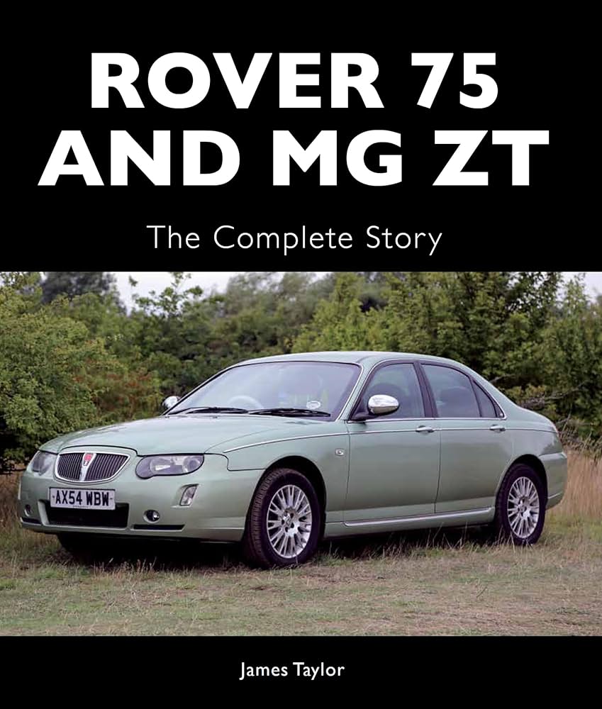 Rover 75 and MG ZT: The Complete Story (Crowood Autoclassics
