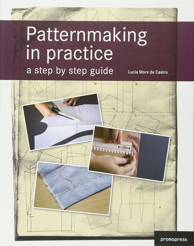 Patternmaking in Practice: A Step by Step Guide (Fashion